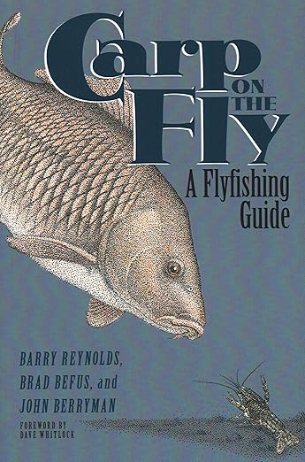 Carp on the Fly: A Flyfishing Guide - Barry Reynolds, Brad Befus, & John Berryman