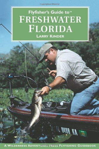 Flyfisher's Guide to Freshwater Florida - Larry Kinder