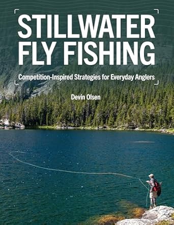 Stillwater Fly Fishing: Competition-Inspired Strategies for Everyday Anglers - Devin Olsen