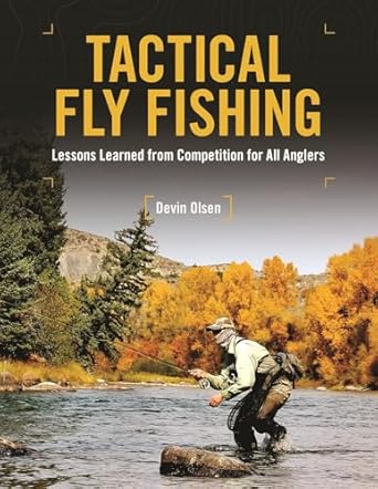 Tactical Fly Fishing: Lessons Learned from Competition for All Anglers - Devin Olsen