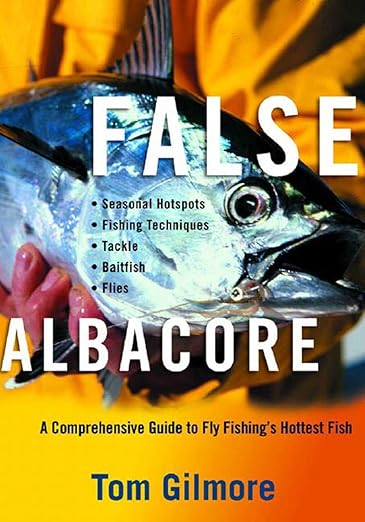 False Albacore: A Comprehensive Guide to Fly Fishing's Hottest Fish - Tom Gilmore