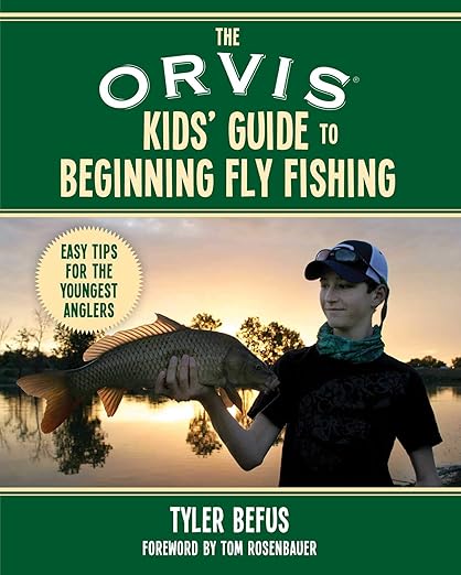 The ORVIS Kids' Guide to Beginning Fly Fishing: Easy Tips for the Youngest Anglers - Tyler Befus