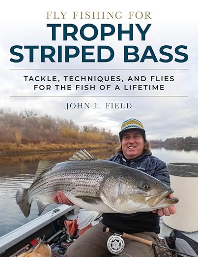 Fly Fishing for Trophy Striped Bass: Tackle, Techniques, and Flies for the Fish of a Lifetime - John L. Field